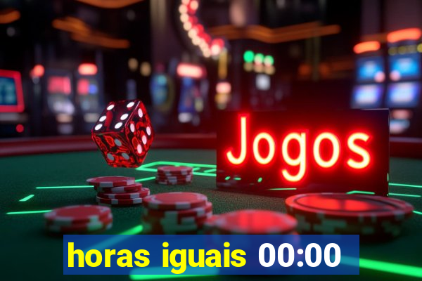 horas iguais 00:00